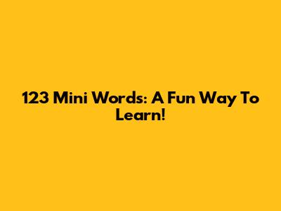 123 Mini Words: A Fun Way To Learn!