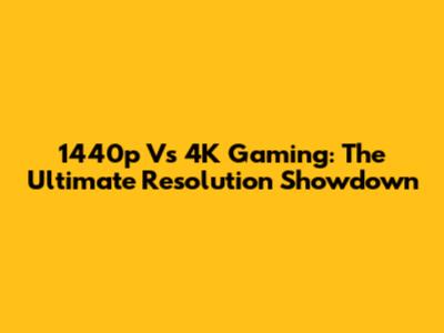 1440p Vs 4K Gaming: The Ultimate Resolution Showdown