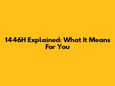 1446H Explained: What It Means For You