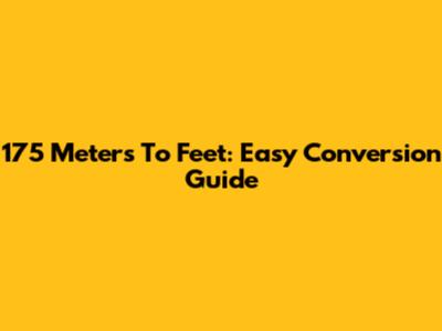 175 Meters To Feet: Easy Conversion Guide