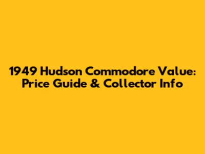 1949 Hudson Commodore Value: Price Guide & Collector Info