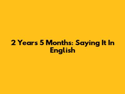 2 Years 5 Months: Saying It In English
