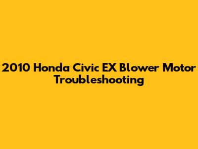 2010 Honda Civic EX Blower Motor Troubleshooting