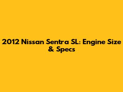 2012 Nissan Sentra SL: Engine Size & Specs