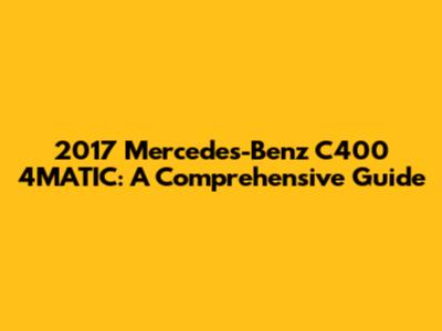 2017 Mercedes-Benz C400 4MATIC: A Comprehensive Guide
