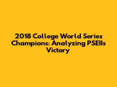 2018 College World Series Champions: Analyzing PSEII's Victory