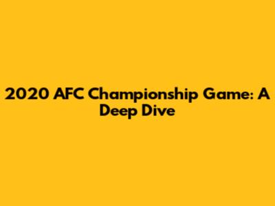 2020 AFC Championship Game: A Deep Dive
