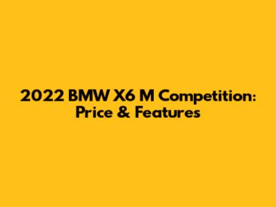 2022 BMW X6 M Competition: Price & Features