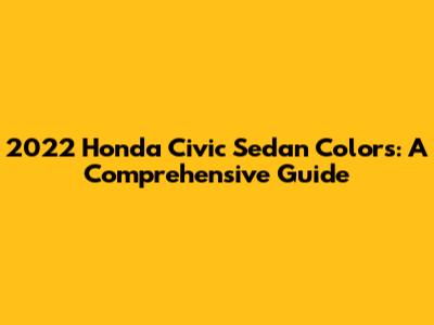 2022 Honda Civic Sedan Colors: A Comprehensive Guide