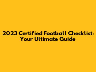 2023 Certified Football Checklist: Your Ultimate Guide