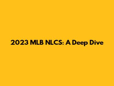 2023 MLB NLCS: A Deep Dive