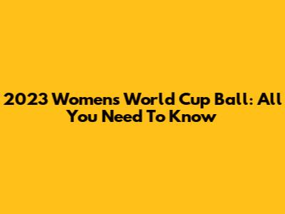 2023 Women's World Cup Ball: All You Need To Know