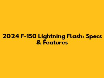 2024 F-150 Lightning Flash: Specs & Features
