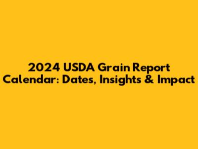 2024 USDA Grain Report Calendar: Dates, Insights & Impact