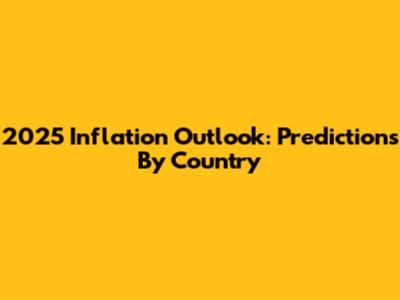 2025 Inflation Outlook: Predictions By Country
