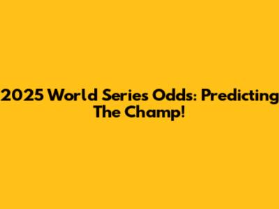 2025 World Series Odds: Predicting The Champ!