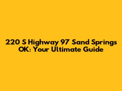 220 S Highway 97 Sand Springs OK: Your Ultimate Guide