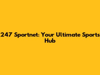 247 Sportnet: Your Ultimate Sports Hub
