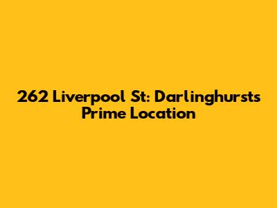 262 Liverpool St: Darlinghurst's Prime Location