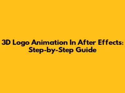 3D Logo Animation In After Effects: Step-by-Step Guide
