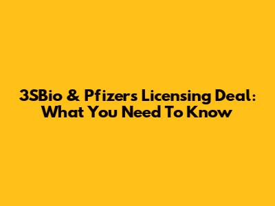 3SBio & Pfizer's Licensing Deal: What You Need To Know
