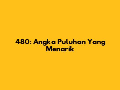 480: Angka Puluhan Yang Menarik