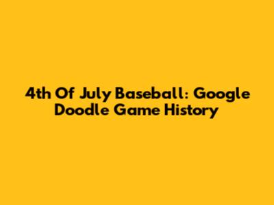 4th Of July Baseball: Google Doodle Game History