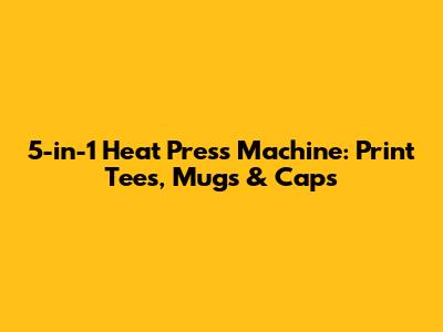 5-in-1 Heat Press Machine: Print Tees, Mugs & Caps