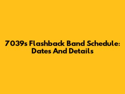7039s Flashback Band Schedule: Dates And Details