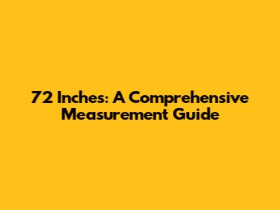 72 Inches: A Comprehensive Measurement Guide