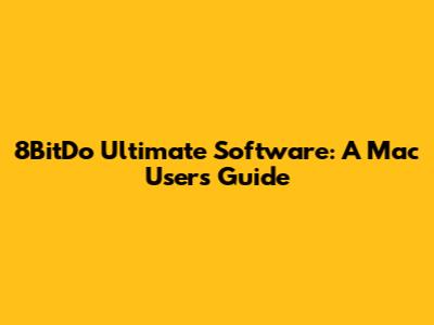 8BitDo Ultimate Software: A Mac User's Guide