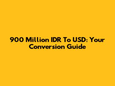 900 Million IDR To USD: Your Conversion Guide