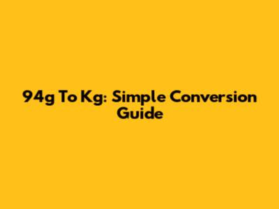 94g To Kg: Simple Conversion Guide