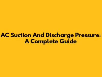 AC Suction And Discharge Pressure: A Complete Guide