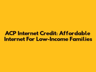 ACP Internet Credit: Affordable Internet For Low-Income Families