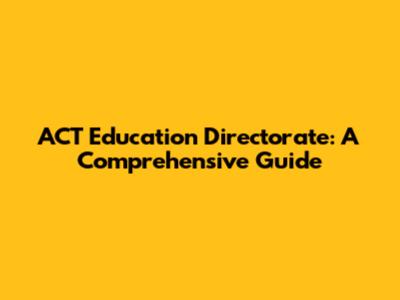 ACT Education Directorate: A Comprehensive Guide
