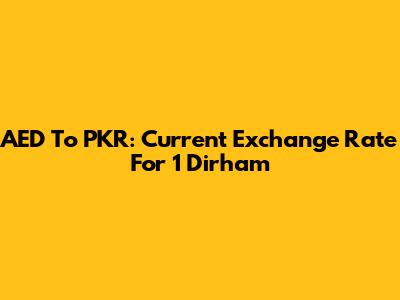 AED To PKR: Current Exchange Rate For 1 Dirham