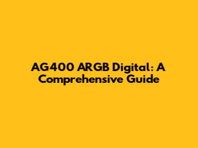 AG400 ARGB Digital: A Comprehensive Guide