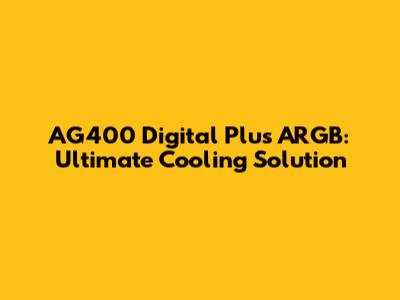 AG400 Digital Plus ARGB: Ultimate Cooling Solution