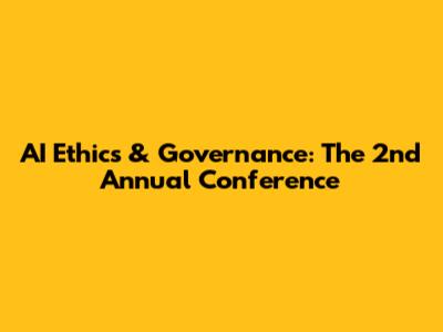 AI Ethics & Governance: The 2nd Annual Conference