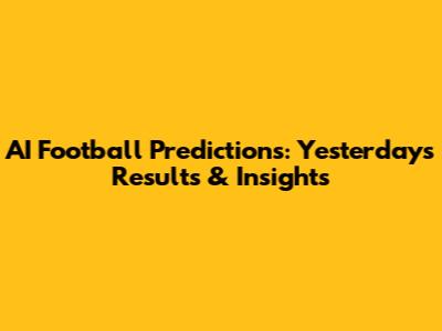 AI Football Predictions: Yesterday's Results & Insights