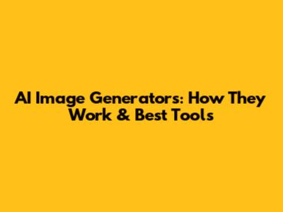 AI Image Generators: How They Work & Best Tools