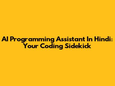 AI Programming Assistant In Hindi: Your Coding Sidekick