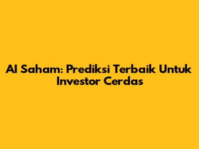 AI Saham: Prediksi Terbaik Untuk Investor Cerdas