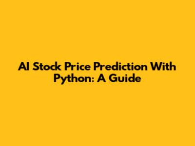 AI Stock Price Prediction With Python: A Guide