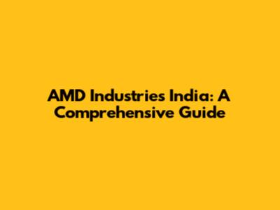 AMD Industries India: A Comprehensive Guide