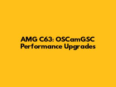 AMG C63: OSCamGSC Performance Upgrades