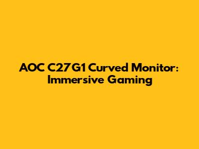 AOC C27G1 Curved Monitor: Immersive Gaming