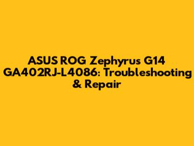 ASUS ROG Zephyrus G14 GA402RJ-L4086: Troubleshooting & Repair