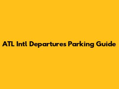 ATL Int'l Departures Parking Guide